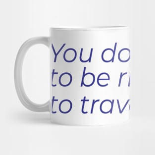 You don't have to be rich to travel well Mug